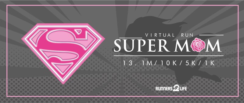 Super Mom (Mother’s Day Run) 13.1/10M/10k/5k/1k  Virtual Race Charity & Extra Medals